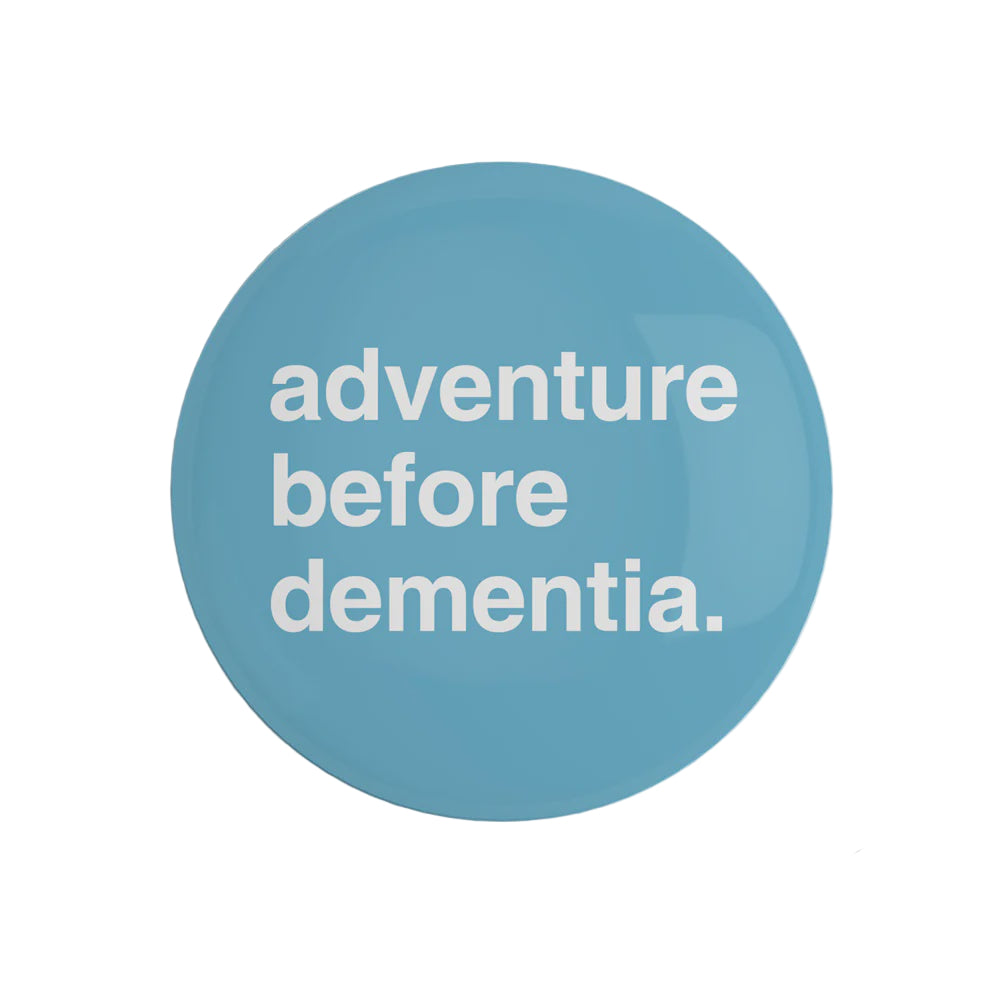 "Adventure Before Dementia" Pin Badge