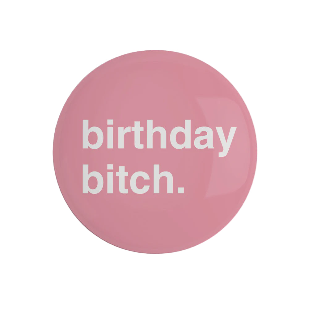 "Birthday Bitch" Pin Badge