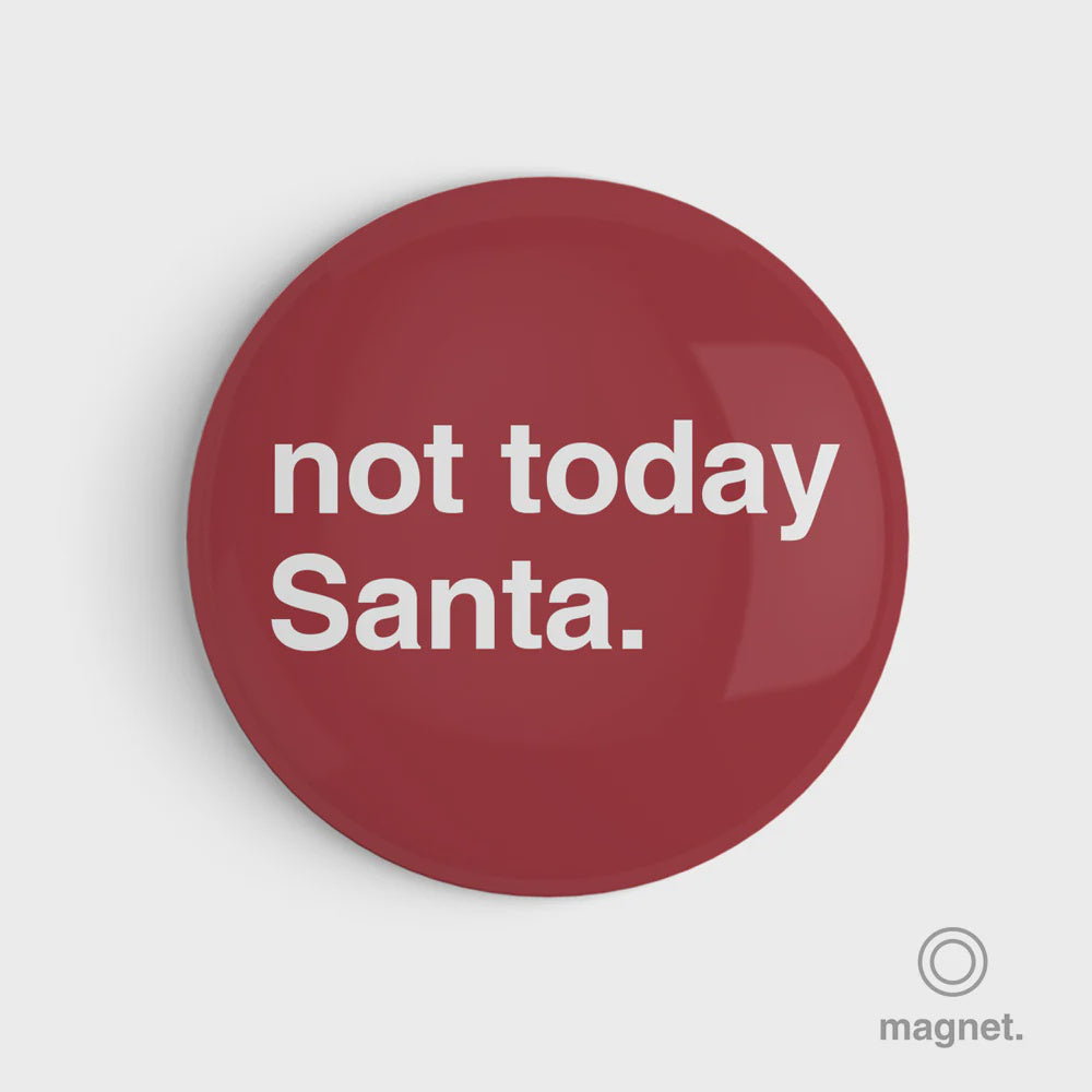 "Not Today Santa" Fridge Magnet