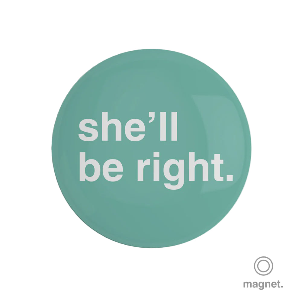 "She'll Be Right" Fridge Magnet