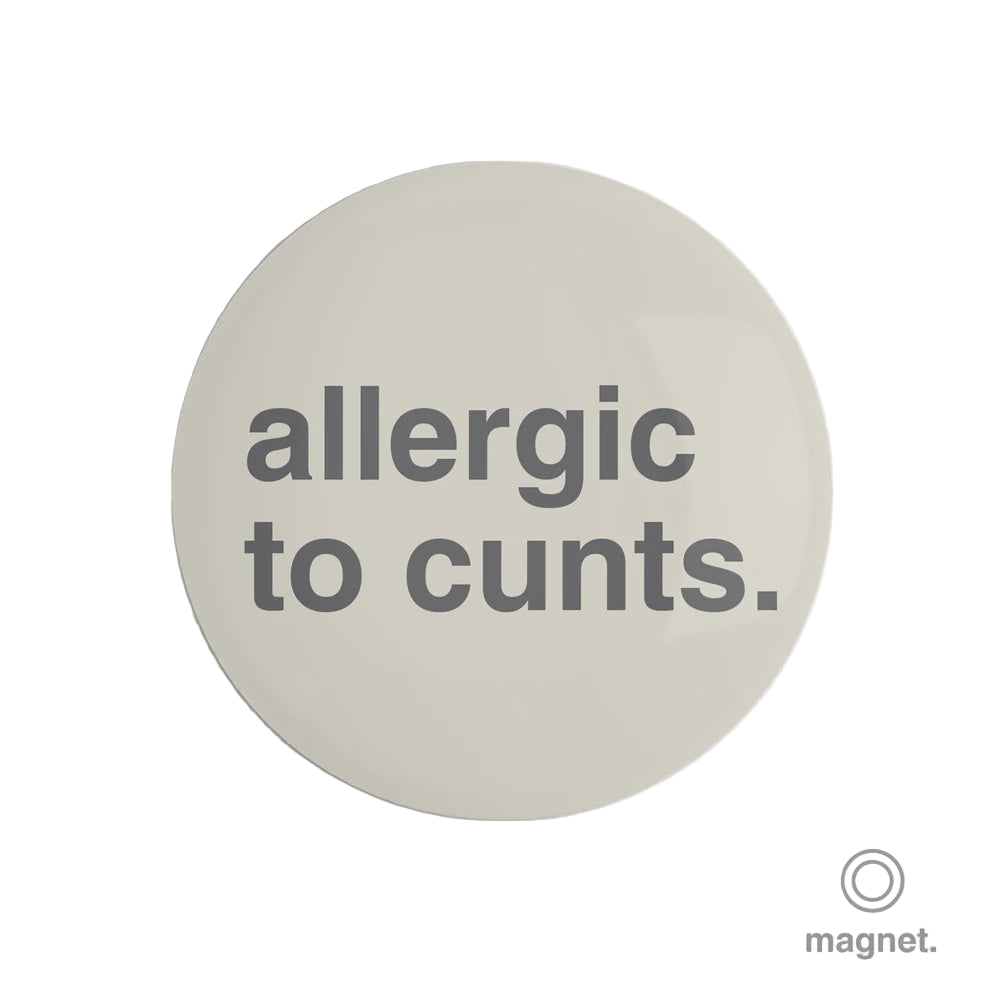 "Allergic to Cunts" Fridge Magnet