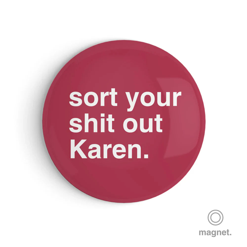 "Sort Your Shit Out Karen" Fridge Magnet