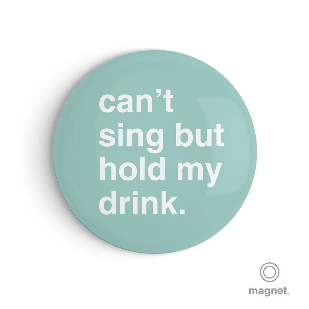 "Can't Sing but Hold My Drink" Fridge Magnet