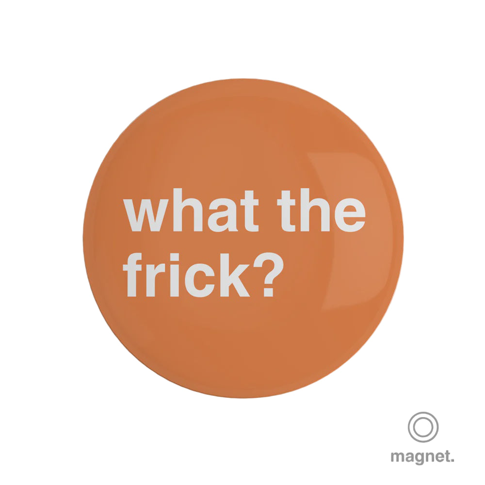 "What the Frick?" Fridge Magnet