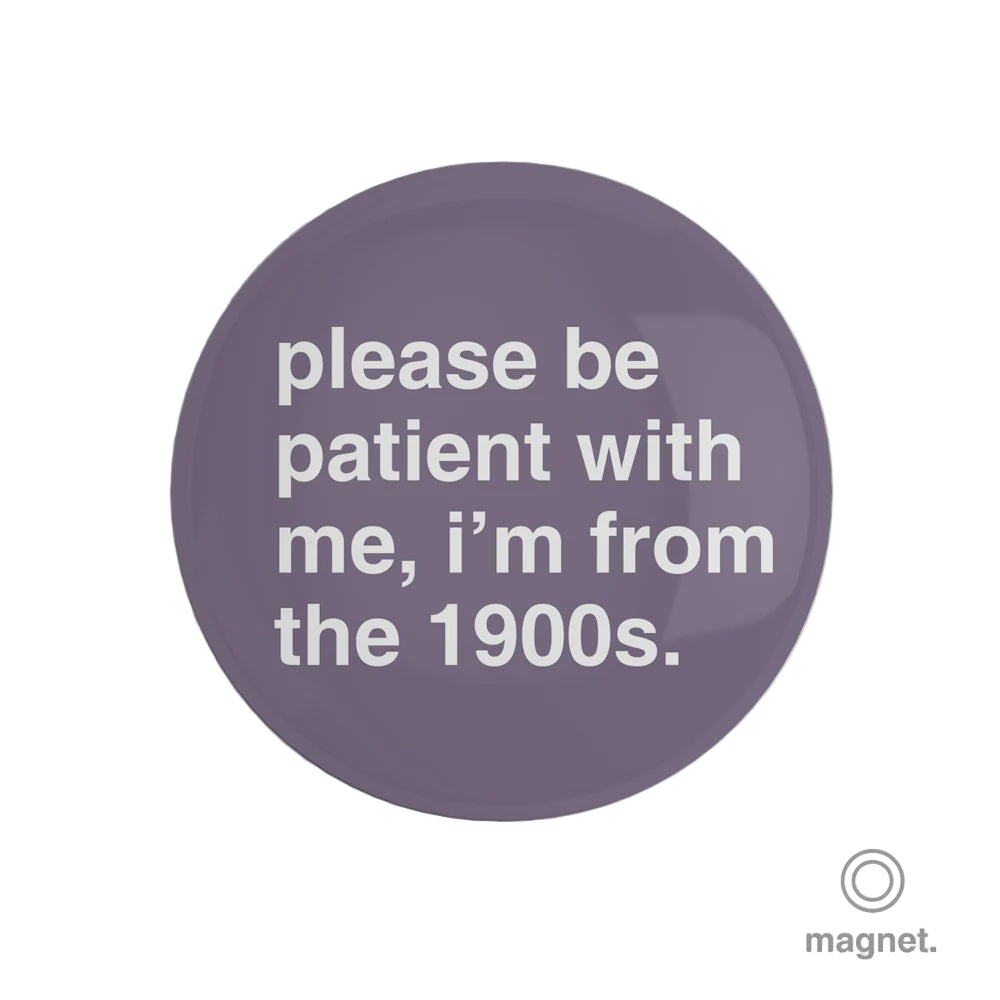 "I'm From the 1900s" Fridge Magnet
