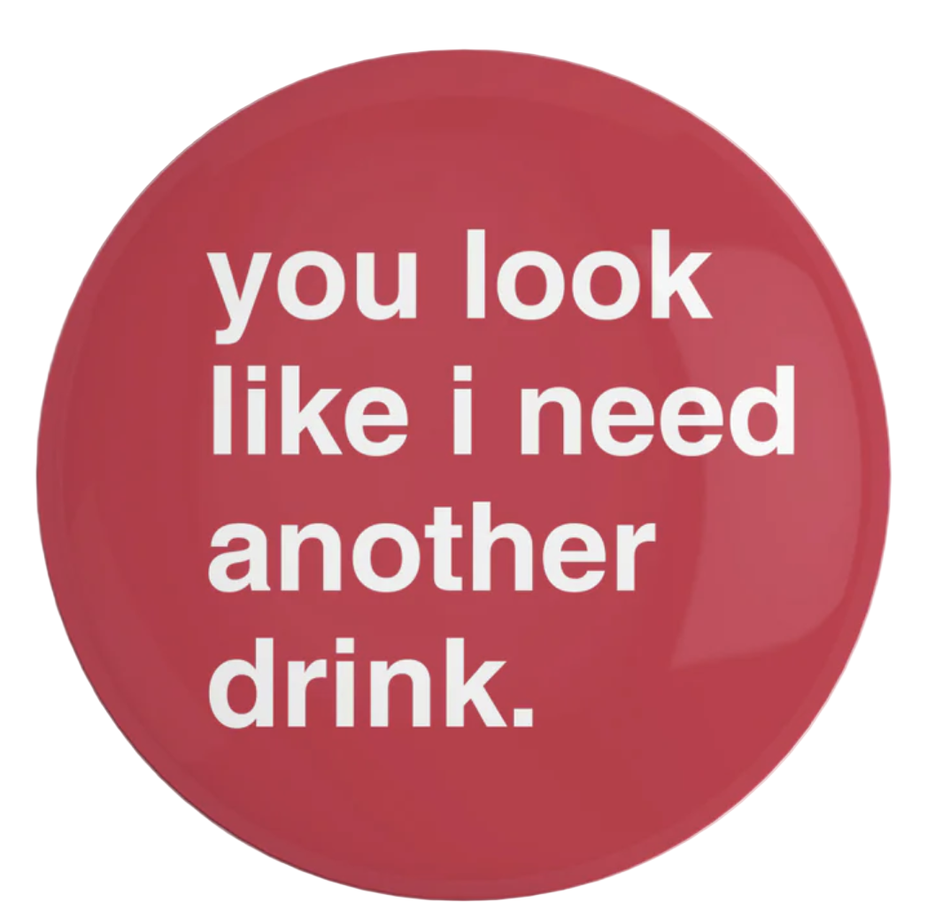 "You Look Like I Need Another Drink" Fridge Magnet