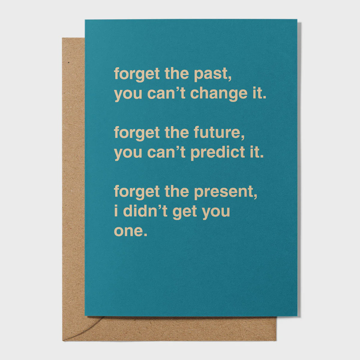"Forget the Past, Future and Present" Greeting Card