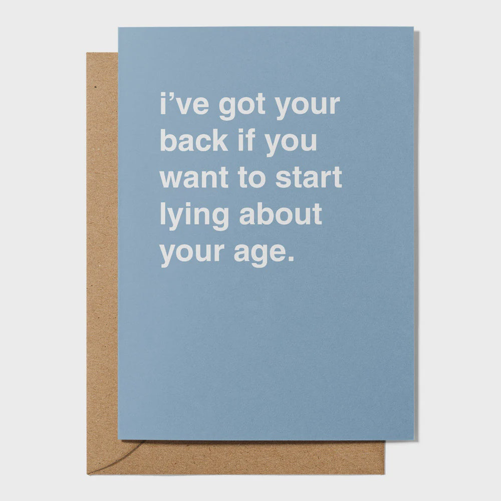 "I've Got Your Back If You Want To Start Lying About Your Age" Birthday Card